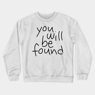 You Will Be Found Crewneck Sweatshirt